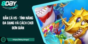 Bắn cá H5 - Tính năng đa dạng và cách chơi đơn giản