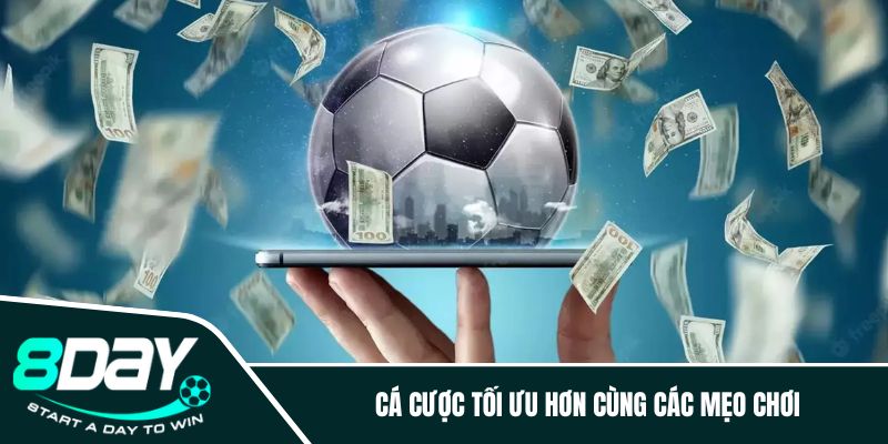 Cá cược tối ưu hơn cùng các mẹo chơi