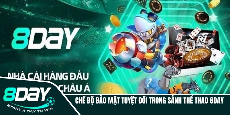 Chế độ bảo mật trong nhà cái 8DAY chất lượng 100%