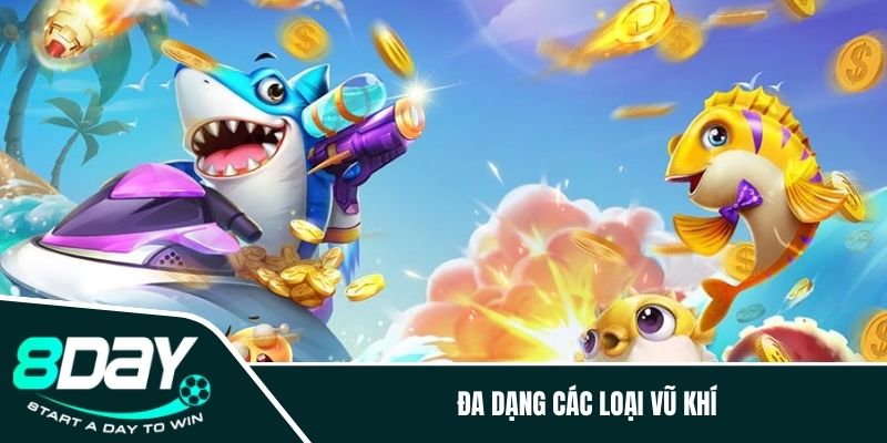 Đa dạng các loại vũ khí 