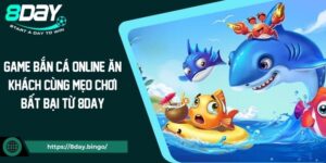 Game bắn cá online ăn khách cùng mẹo chơi bất bại từ 8DAY