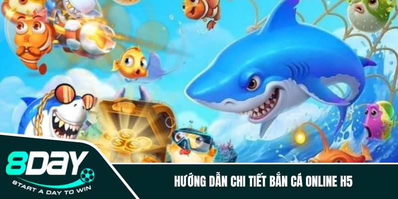 Hướng dẫn chi tiết bắn cá online H5