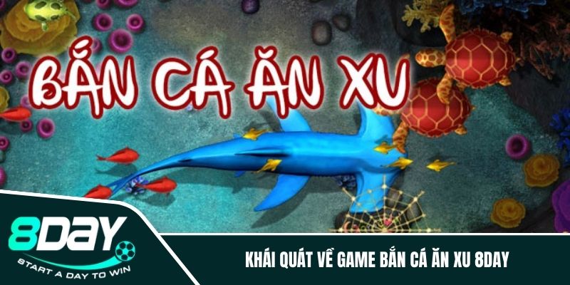 Khái quát về game bắn cá ăn xu 8DAY