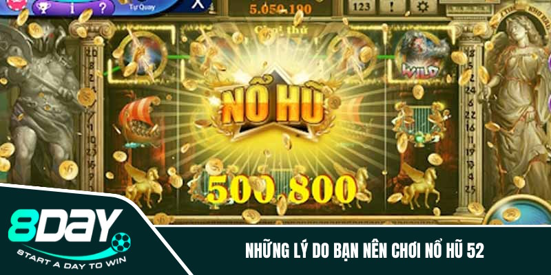 Những lý do bạn nên chơi nổ hũ 52