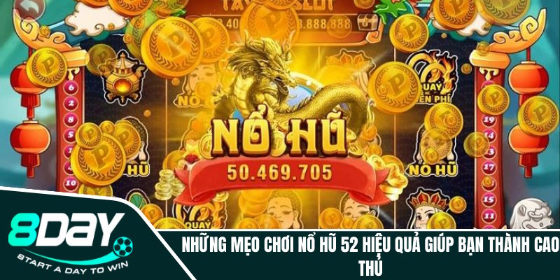 Những mẹo chơi nổ hũ 52 hiệu quả giúp bạn thành cao thủ