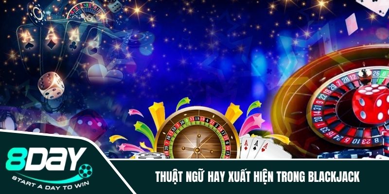 Thuật ngữ hay xuất hiện trong Blackjack