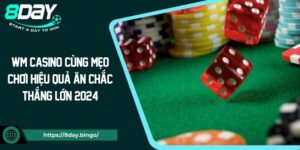 WM Casino Cùng Mẹo Chơi Hiệu Quả Ăn Chắc Thắng Lớn 2024