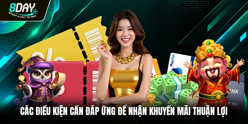 Các điều kiện cần đáp ứng để nhận khuyến mãi thuận lợi 